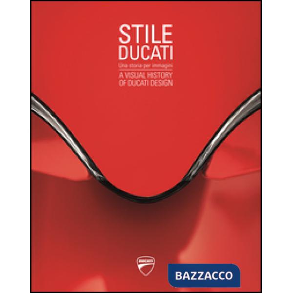 Stile Ducati, una storia per immagini-A visual history of Ducati design. Ediz. a colori