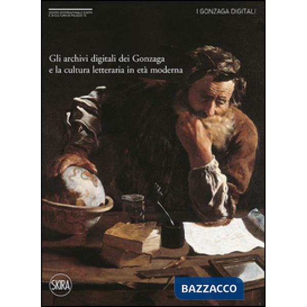 Archivi digitali dei Gonzaga e la cultura letteraria in età moderna (Gli)