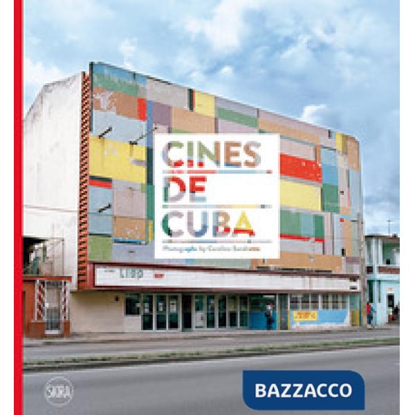 Cines de Cuba. Photographs by Carolina Sandretto. Ediz. a colori