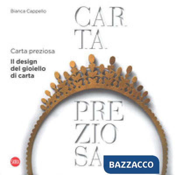 Carta preziosa. Il design del gioiello di carta. Ediz. italiana e inglese