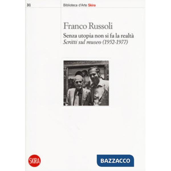 Senza utopia non si fa la realtà. Scritti sul museo (1952-1977)