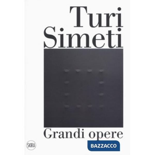 Turi Simeti. Grandi opere. Ediz. a colori