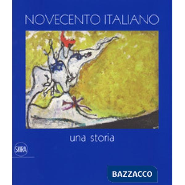 Novecento italiano Una storia. Ediz. a colori