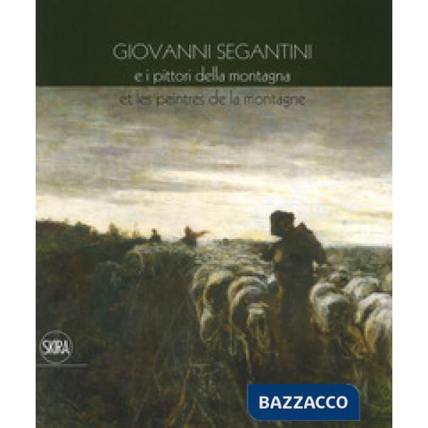 Giovanni Segantini e i pittori della montagna-Et les peinters de la montagne. Ed