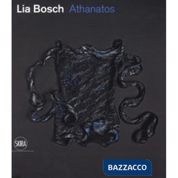 Lia Bosch. Athanatos. Ediz. a colori