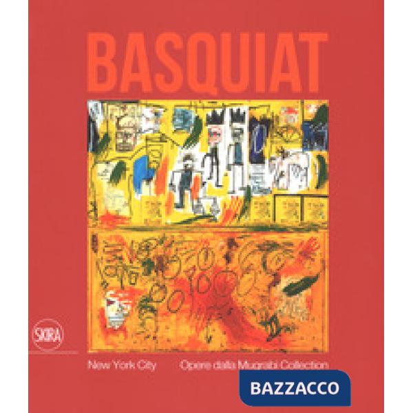 Jean-Michel Basquiat. New York City. Opere dalla Mugrabi Collection. Ediz. a colori