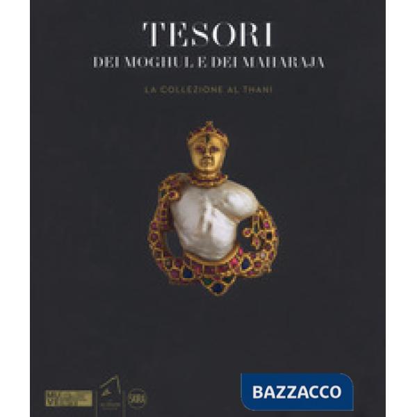 Tesori dei Moghul e maharaja. La collezione Al Thani. Ediz. a colori
