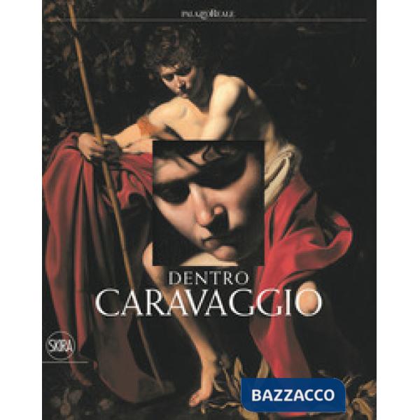 Dentro Caravaggio. Ediz. a colori. Con e-book