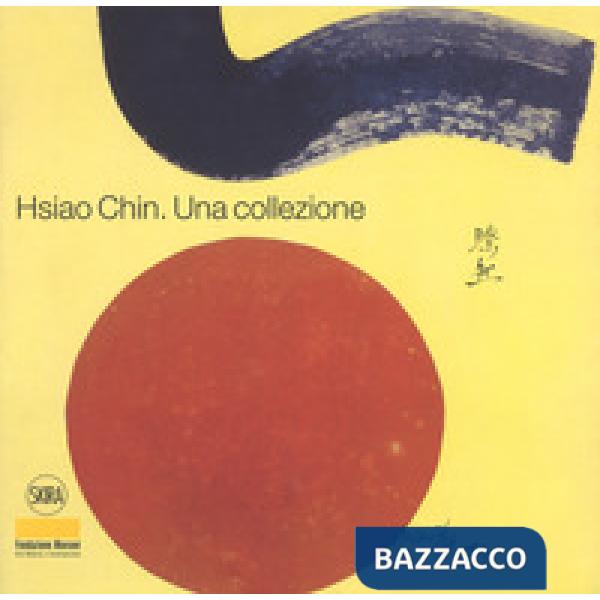 Hsiao Chin. Una collezione. Ediz. italiana e inglese