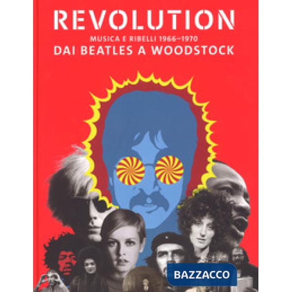 Revolution. Musica e ribelli 1966-1970. Dai Beatles a Woodstock. Ediz. a colori