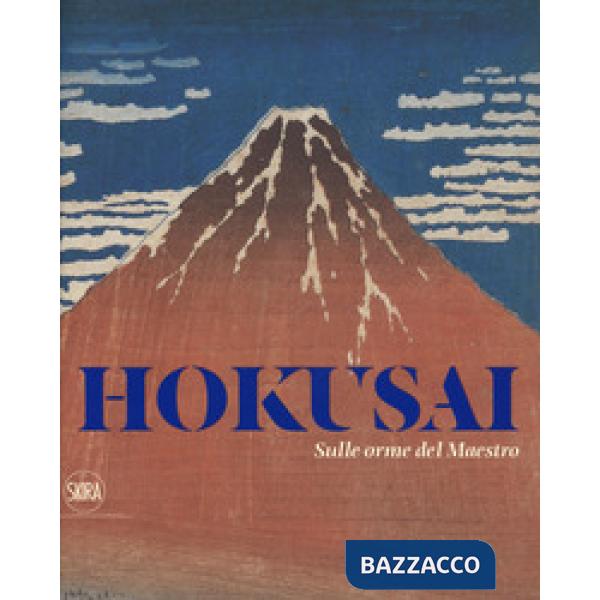 Hokusai. Sulle orme del maestro. Ediz. a colori