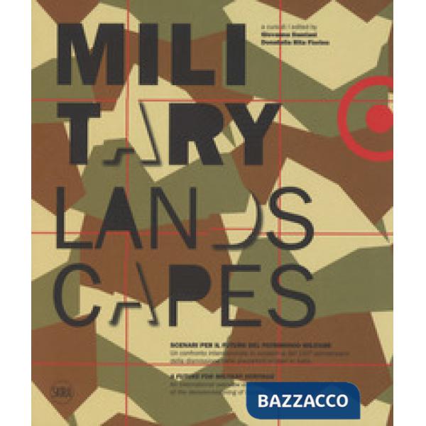 Military landscapes. Scenari per il futuro del patrimonio militare. Ediz. italia
