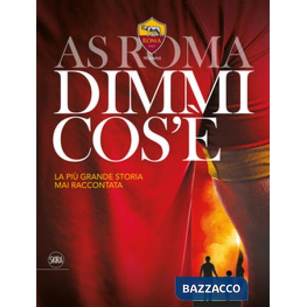 AS Roma dimmi cos'è. La più grande storia mai raccontata