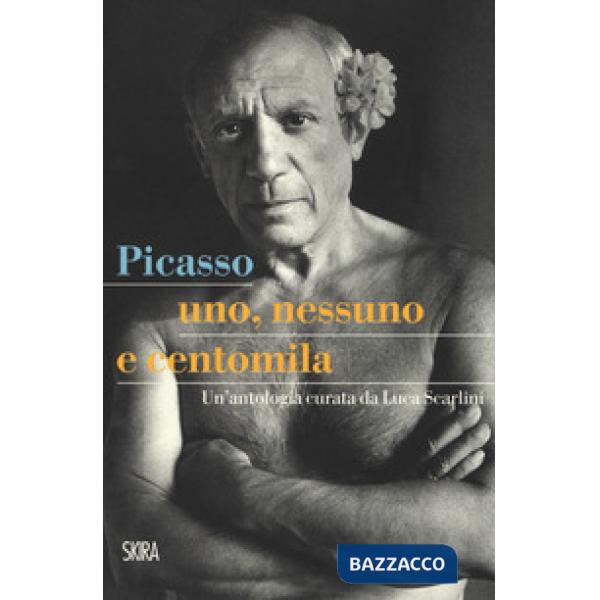 Picasso. Uno, nessuno e centomila. Un'antologia