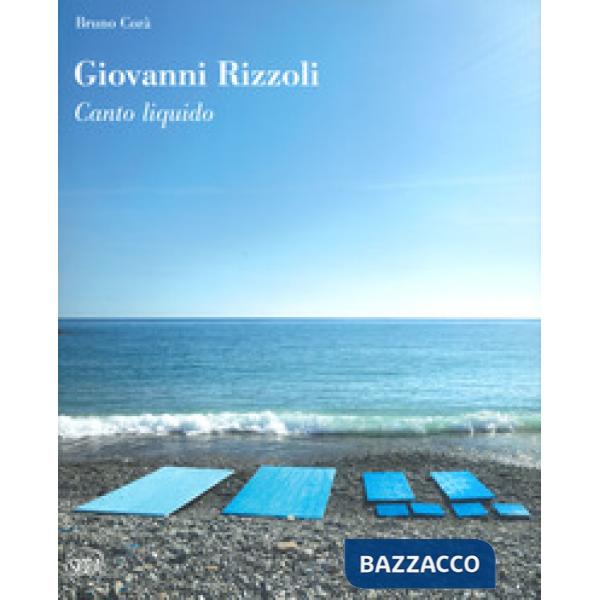 Giovanni Rizzoli. Canto liquido. Ediz. a colori