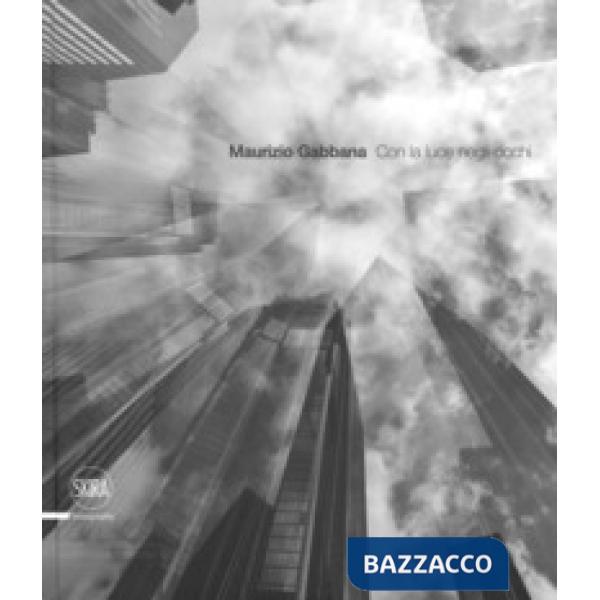Maurizio Gabbana. Con la luce negli occhi. Ediz. italiana e inglese