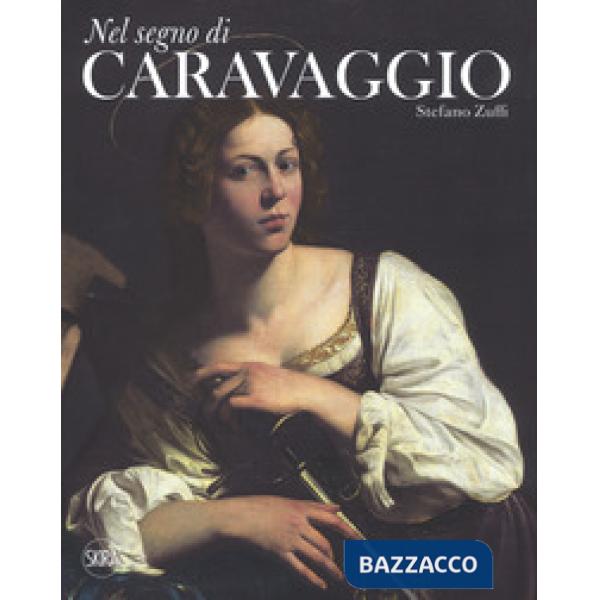 Nel segno di Caravaggio. Ediz. a colori