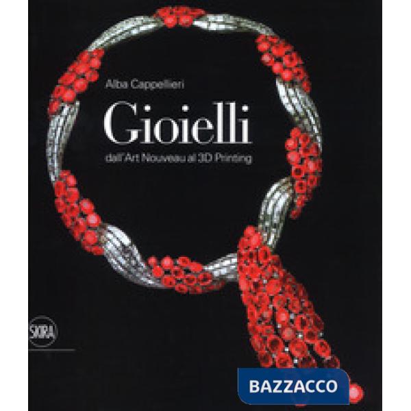 Gioielli. Dall'art nouveau al 3D printing. Ediz. a colori