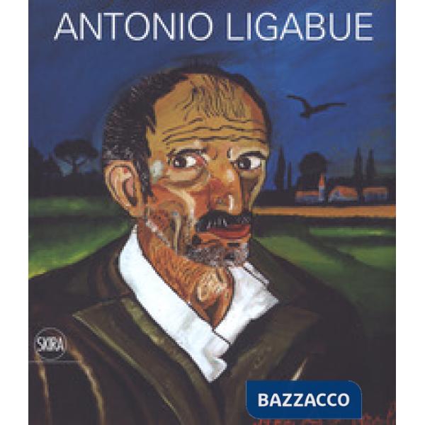 Antonio Ligabue. Ediz. a colori