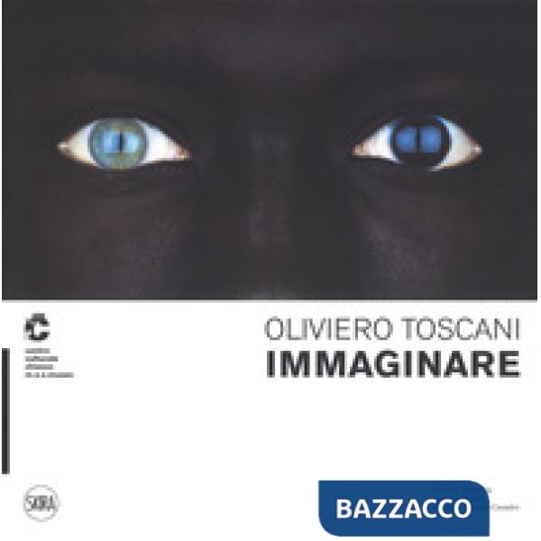 Oliviero Toscani. Immaginare. Ediz. italiana e inglese