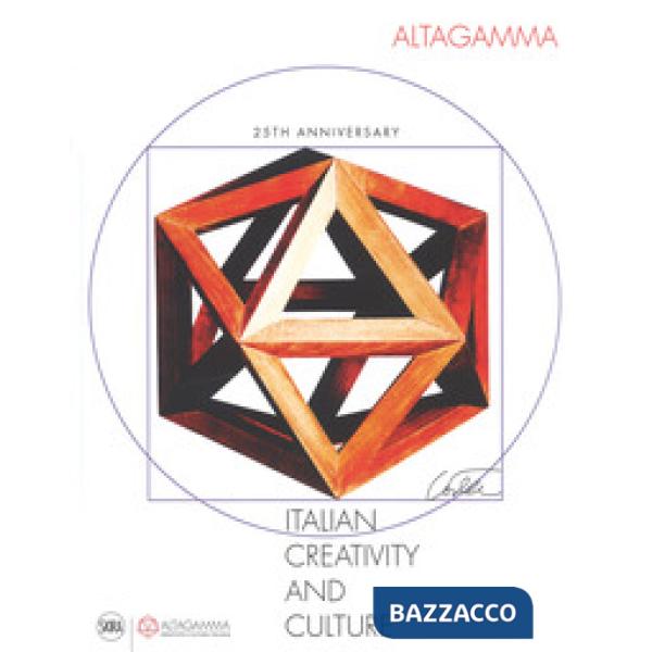 Altagamma. Italian creativity and culture 25th anniversary. Ediz. a colori
