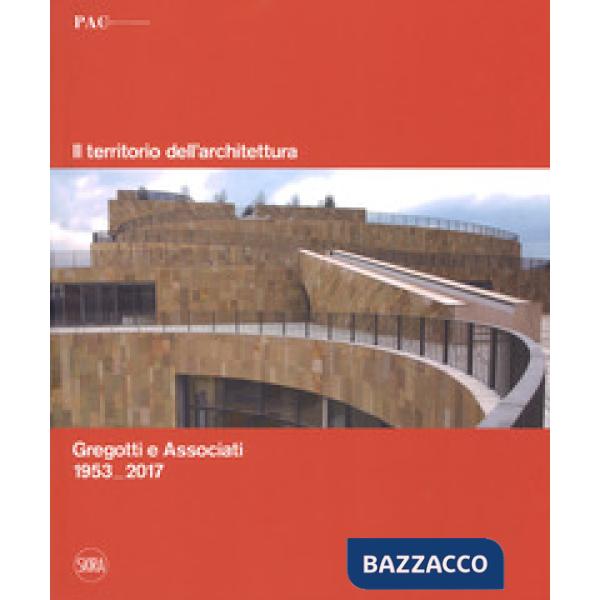 Territorio dell'architettura. Gregotti e Associati 1953-2017. Ediz. italiana e i