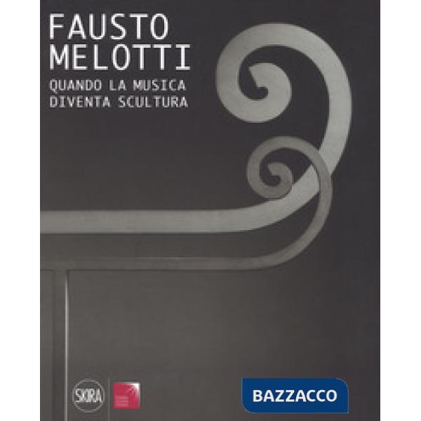 Fausto Melotti. Quando la musica diventa scultura. Ediz. a colori