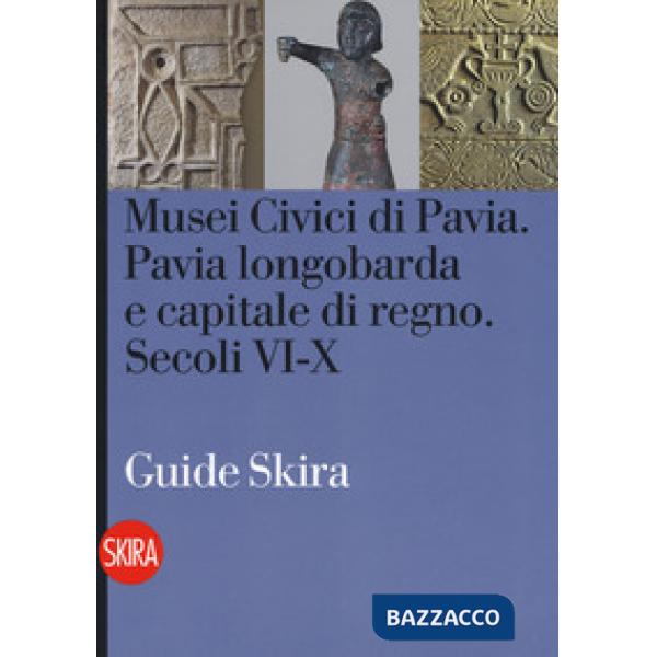Musei civici di Pavia. Pavia longobarda e capitale di regno. Secoli VI-X