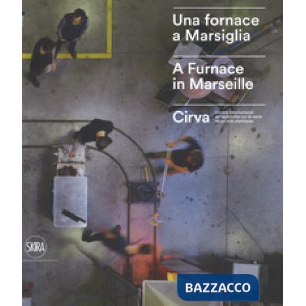 Fornace a Marsiglia-A furnace in Marseille. Cirva. Ediz. a colori (Una)