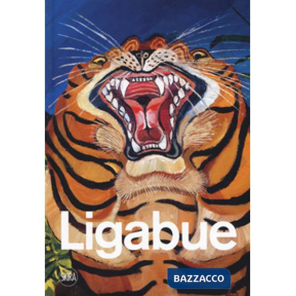 Antonio Ligabue. Ediz. a colori