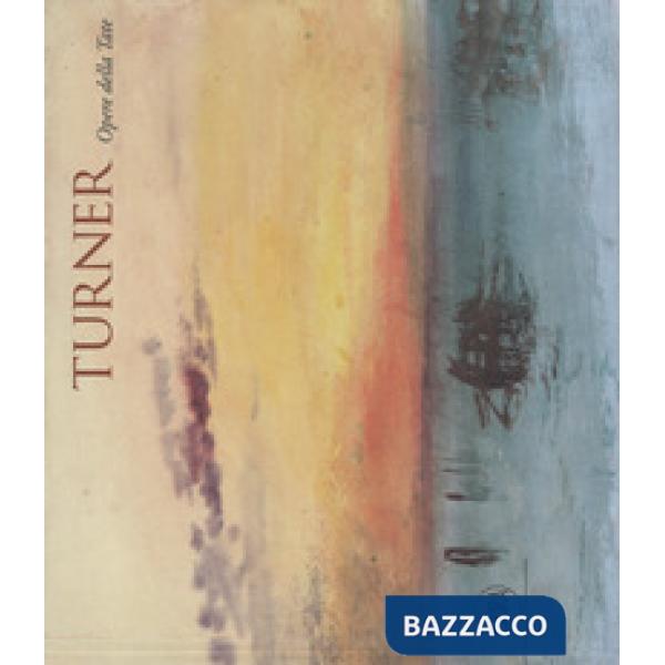 Turner. Opere dalla Tate. Ediz. a colori