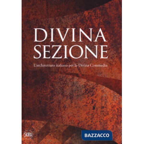 Divina sezione. L'architettura italiana per la Divina Commedia. Ediz. a colori