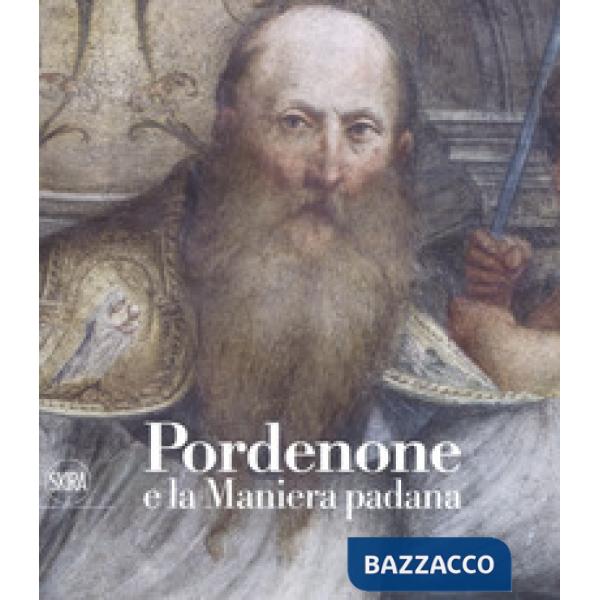 Pordenone e la maniera padana. Ediz. a colori