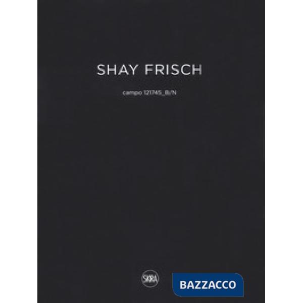 Shay Frisch campo 121745B/N. Ediz. italiana e inglese