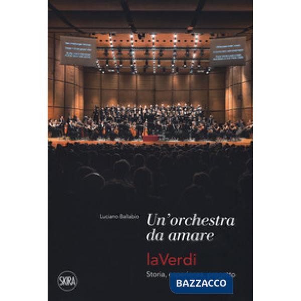 Orchestra da amare. LaVerdi. Storia, esperienza, progetto (Una)