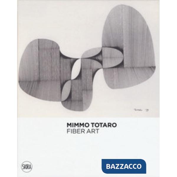 Mimmo Totaro. Fiber art. Ediz. italiana e inglese