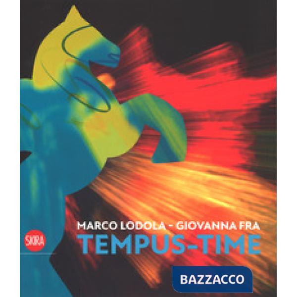 Marco Lodola, Giovanna Fra. Tempus-time. Ediz. italiana e inglese