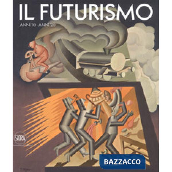 Futurismo. Anni '10-Anni '20. Ediz. a colori (Il)