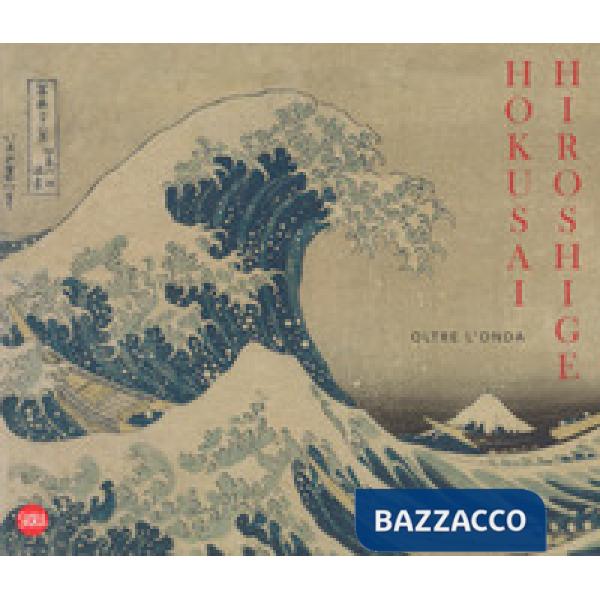 Hokusai Hiroshige. Oltre l'onda. Ediz. a colori