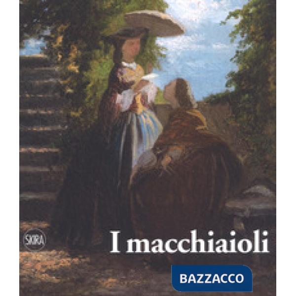 Macchiaioli. Una rivoluzione en plein air. Ediz. a colori (I)