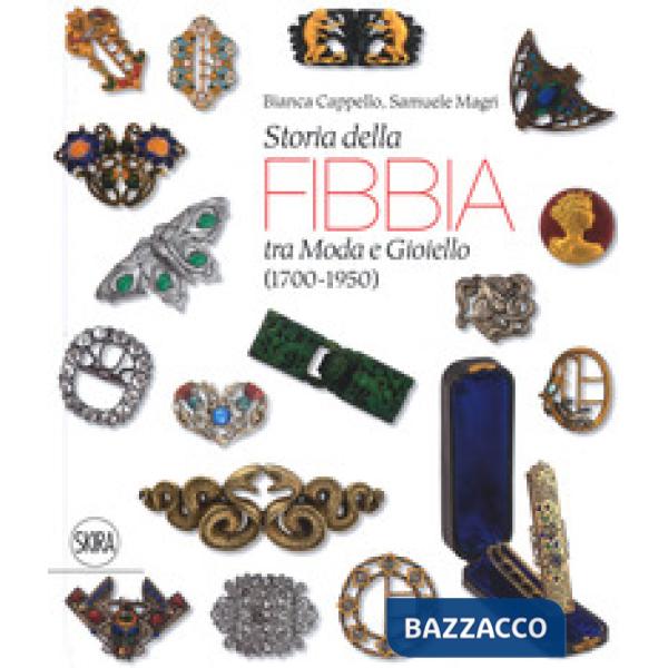 Storia della fibbia tra moda e gioiello (1700-1950). Ediz. italiana e inglese