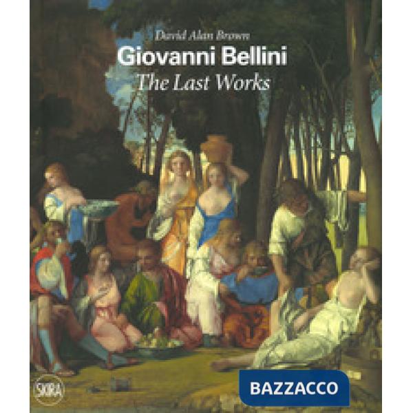 Giovanni Bellini. The last works. Ediz. a colori