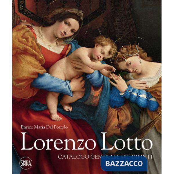 Lorenzo Lotto. Catalogo generale dei dipinti. Ediz. a colori