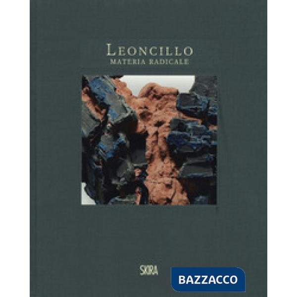 Leoncillo. Materia radicale. Opere 1958-1968. Ediz. a colori