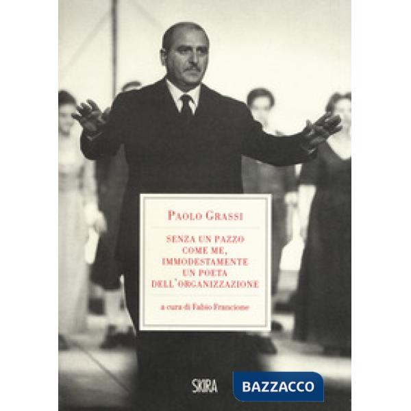 «Senza un pazzo come me, immodestamente un poeta dell'organizzazione». 1919-1981