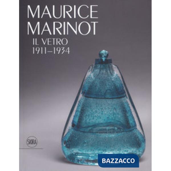 Maurice Marinot. Il vetro 1911-1934. Ediz. a colori