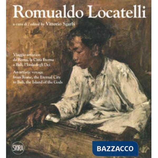 Romualdo Locatelli. Viaggio artistico da Roma, la Città Eterna a Bali, l'Isola d