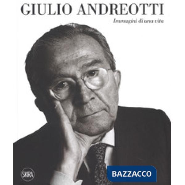 Giulio Andreotti. Immagini di una vita. Ediz. illustrata