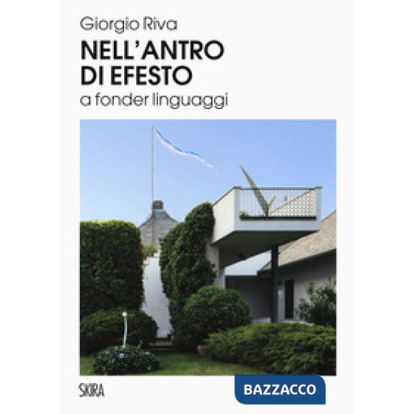 Nell'antro di Efesto a fonder linguaggi. Ediz. a colori