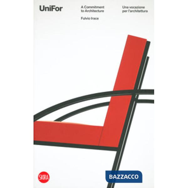 UniFor. Una vocazione per l'architettura- A commitment to architecture. Ediz. a colori